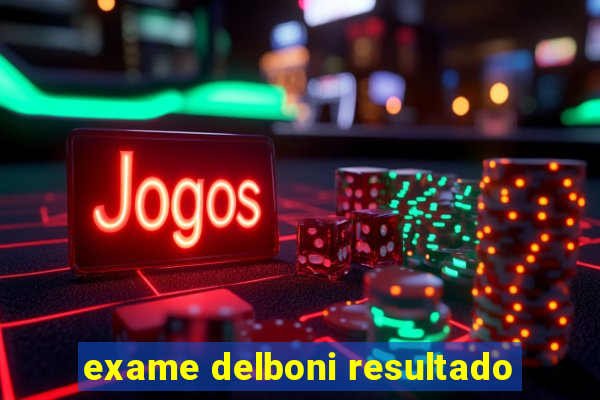 exame delboni resultado